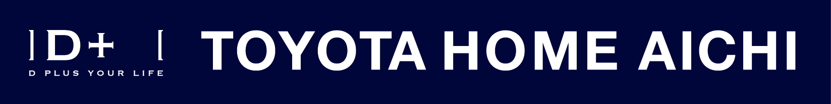 D+ TOYOTA HOME AICHI